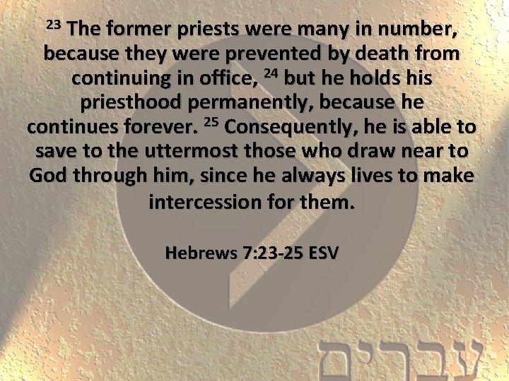 23 The former priests were many in number, because they were prevented by death