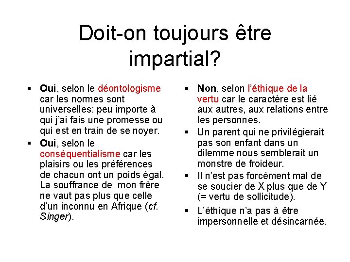 Doit-on toujours être impartial? § Oui, selon le déontologisme car les normes sont universelles: