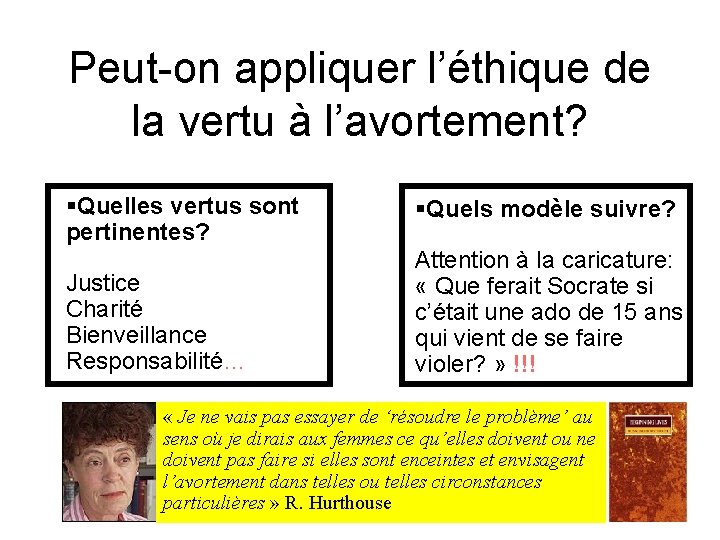 Peut-on appliquer l’éthique de la vertu à l’avortement? §Quelles vertus sont pertinentes? Justice Charité