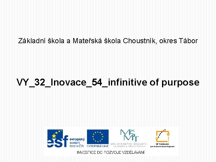 Základní škola a Mateřská škola Choustník, okres Tábor VY_32_Inovace_54_infinitive of purpose 