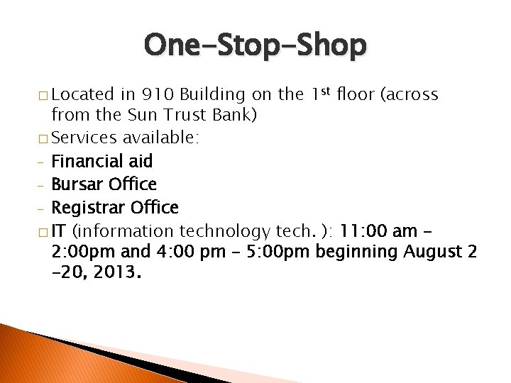 One-Stop-Shop � Located in 910 Building on the 1 st floor (across from the