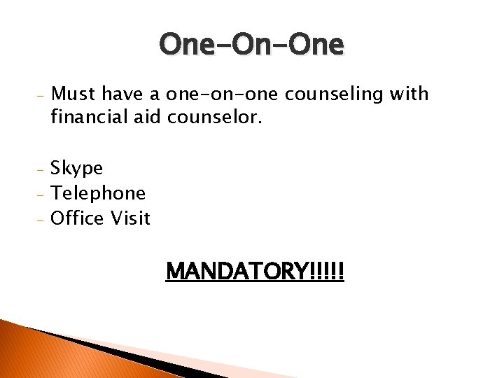 One-On-One - Must have a one-on-one counseling with financial aid counselor. - Skype Telephone