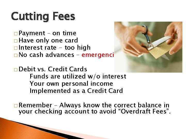 Cutting Fees � Payment – on time � Have only one card � Interest