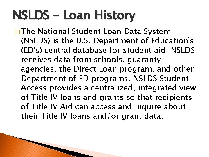 NSLDS – Loan History � The National Student Loan Data System (NSLDS) is the