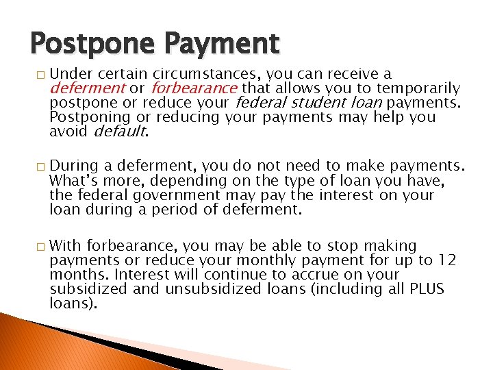 Postpone Payment � � � Under certain circumstances, you can receive a deferment or
