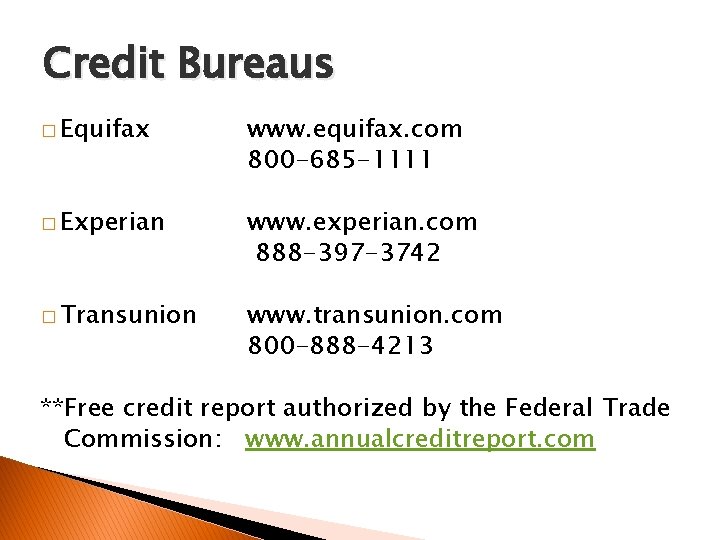 Credit Bureaus � Equifax www. equifax. com 800 -685 -1111 � Experian www. experian.