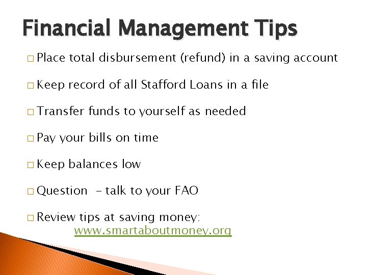 Financial Management Tips � Place total disbursement (refund) in a saving account � Keep