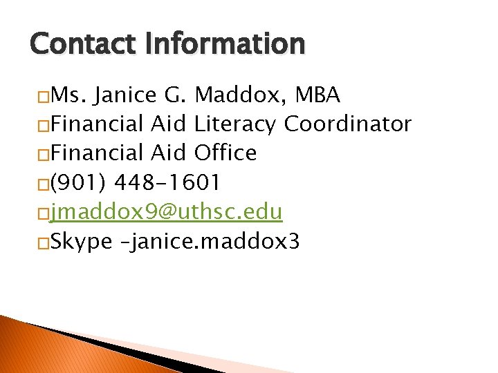 Contact Information �Ms. Janice G. Maddox, MBA �Financial Aid Literacy Coordinator �Financial Aid Office