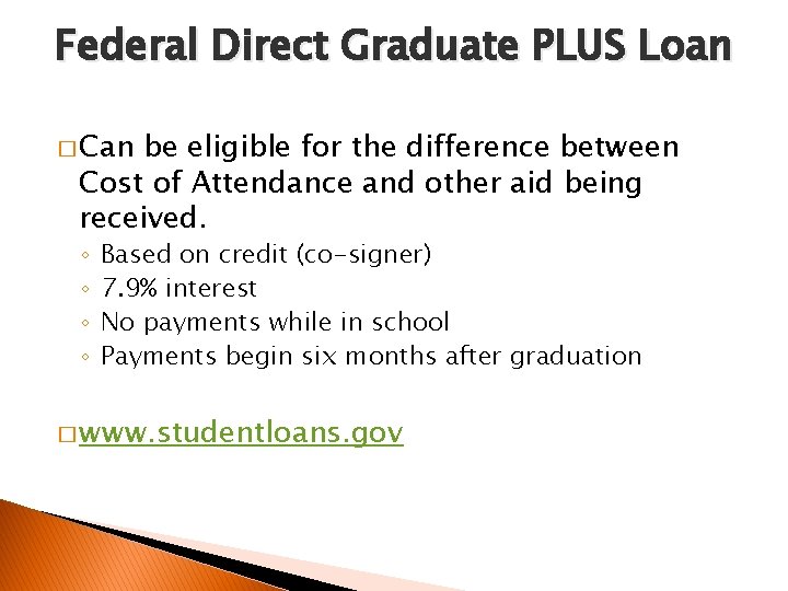 Federal Direct Graduate PLUS Loan � Can be eligible for the difference between Cost