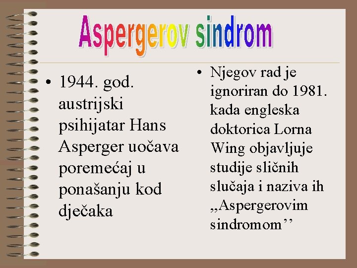  • 1944. god. austrijski psihijatar Hans Asperger uočava poremećaj u ponašanju kod dječaka