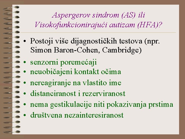 Aspergerov sindrom (AS) ili Visokofunkcionirajući autizam (HFA)? • Postoji više dijagnostičkih testova (npr. Simon