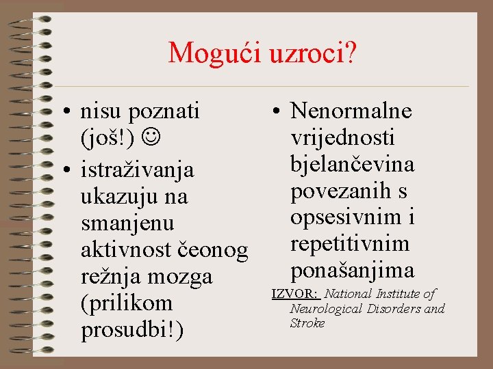 Mogući uzroci? • nisu poznati • Nenormalne (još!) vrijednosti bjelančevina • istraživanja povezanih s