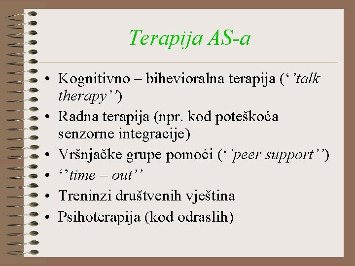 Terapija AS-a • Kognitivno – bihevioralna terapija (‘’talk therapy’’) • Radna terapija (npr. kod