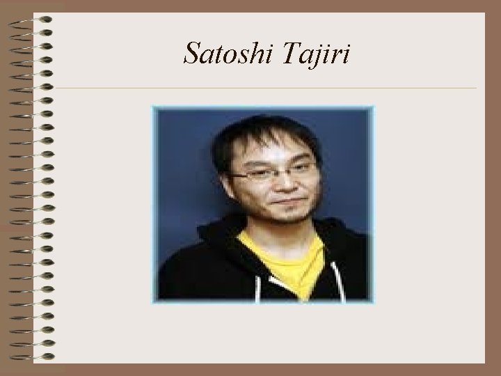 Satoshi Tajiri 