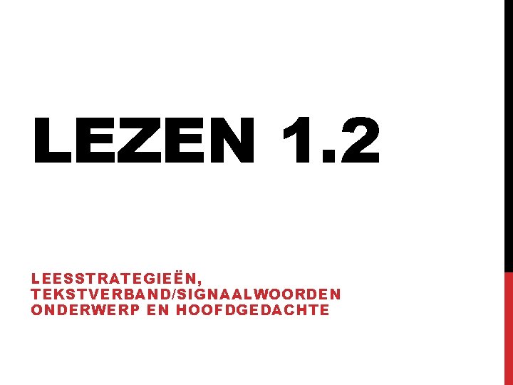 LEZEN 1. 2 LEESSTRATEGIEËN, TEKSTVERBAND/SIGNAALWOORDEN ONDERWERP EN HOOFDGEDACHTE 