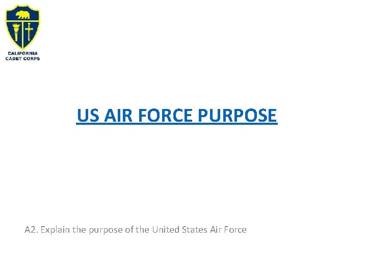 US AIR FORCE PURPOSE A 2. Explain the purpose of the United States Air