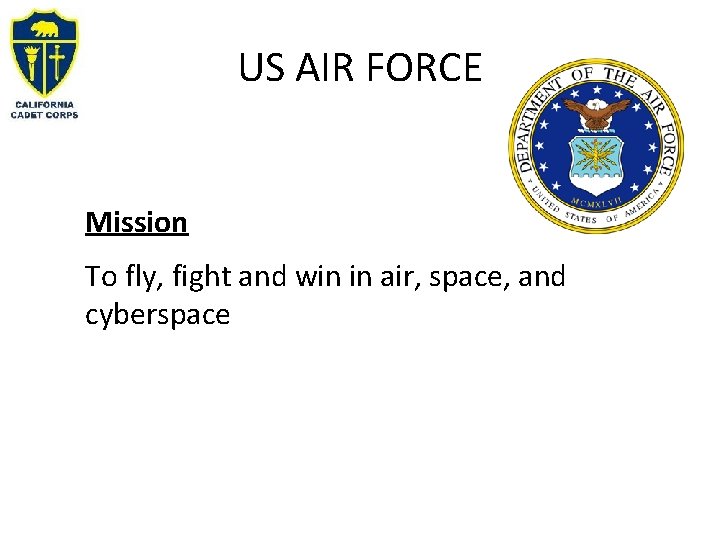 US AIR FORCE Mission To fly, fight and win in air, space, and cyberspace