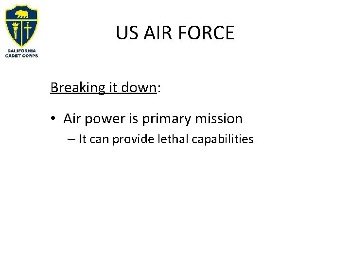 US AIR FORCE Breaking it down: • Air power is primary mission – It