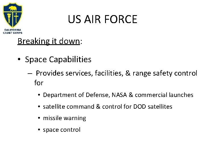 US AIR FORCE Breaking it down: • Space Capabilities – Provides services, facilities, &