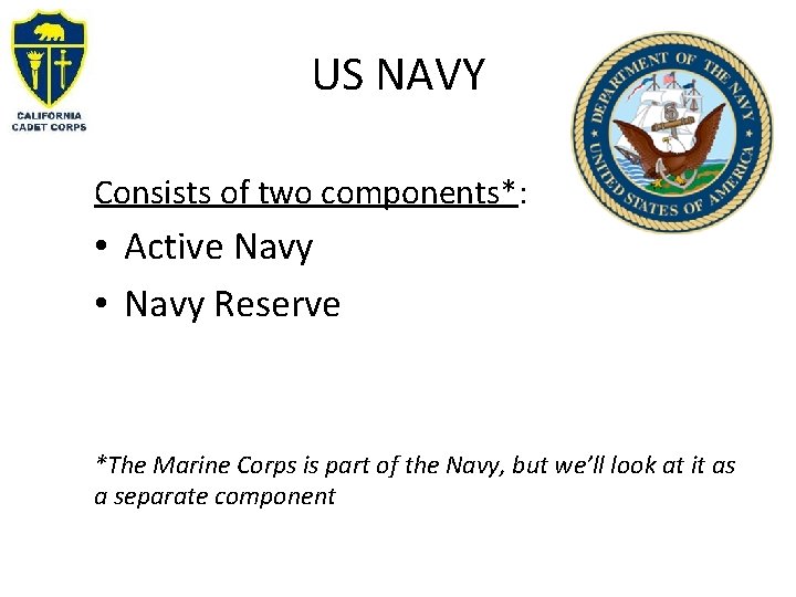 US NAVY Consists of two components*: • Active Navy • Navy Reserve *The Marine
