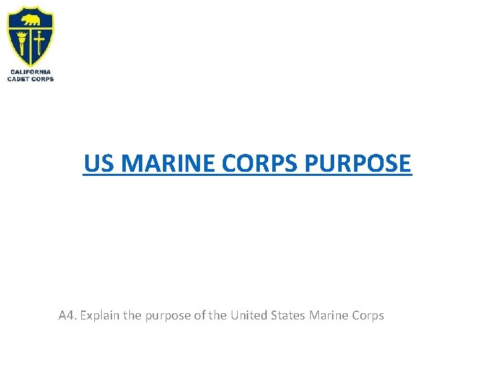 US MARINE CORPS PURPOSE A 4. Explain the purpose of the United States Marine