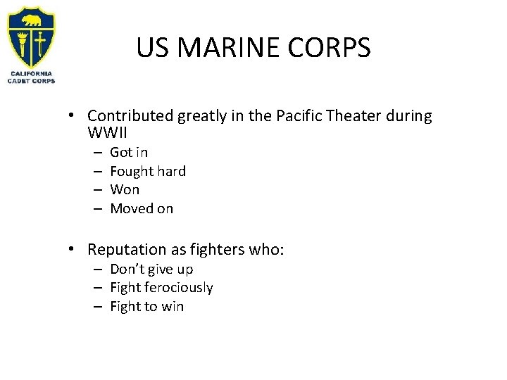 US MARINE CORPS • Contributed greatly in the Pacific Theater during WWII – –