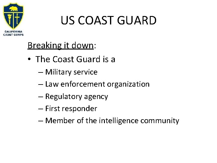 US COAST GUARD Breaking it down: • The Coast Guard is a – Military