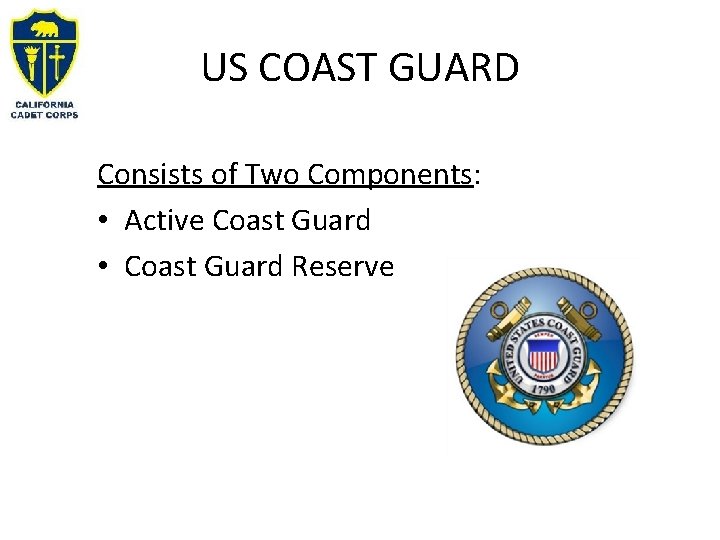 US COAST GUARD Consists of Two Components: • Active Coast Guard • Coast Guard