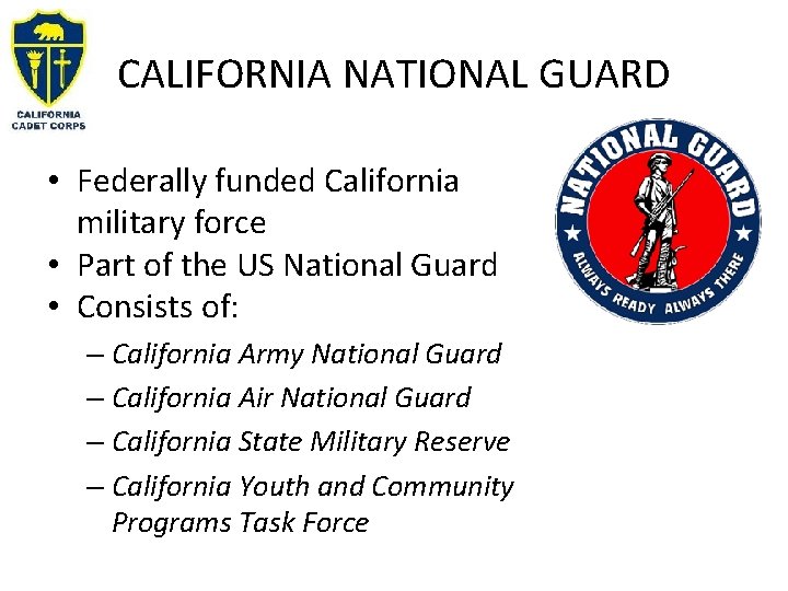 CALIFORNIA NATIONAL GUARD • Federally funded California military force • Part of the US