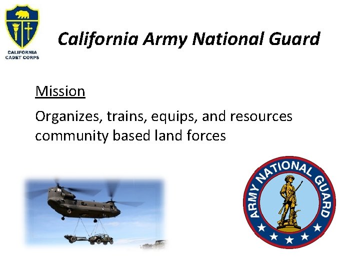 California Army National Guard Mission Organizes, trains, equips, and resources community based land forces