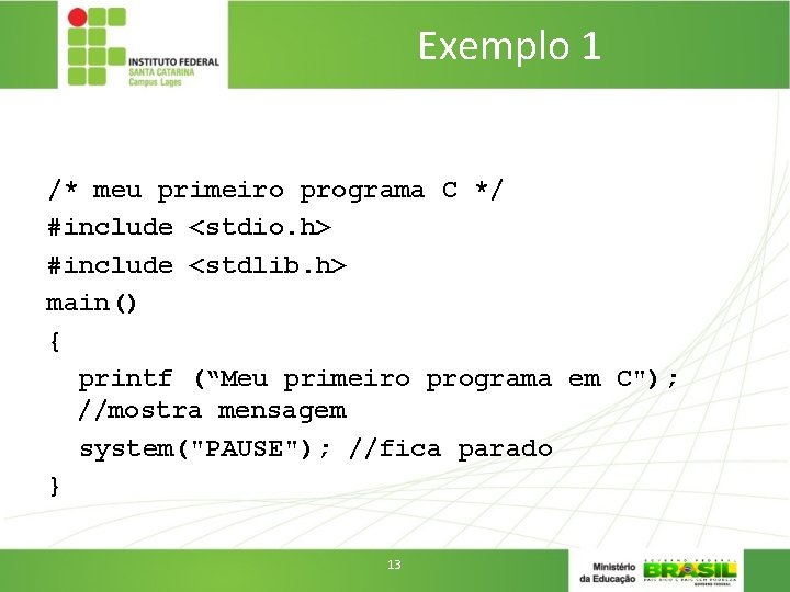 Exemplo 1 /* meu primeiro programa C */ #include <stdio. h> #include <stdlib. h>