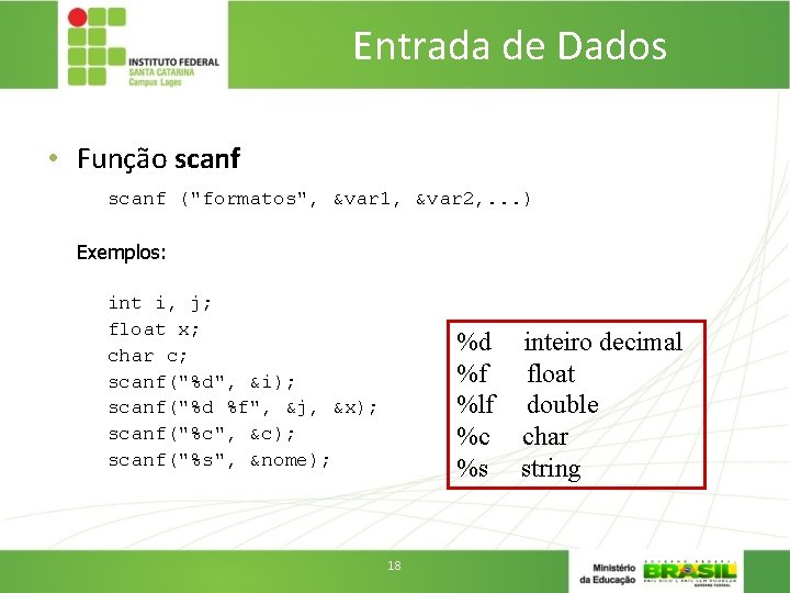 Entrada de Dados • Função scanf ("formatos", &var 1, &var 2, . . .