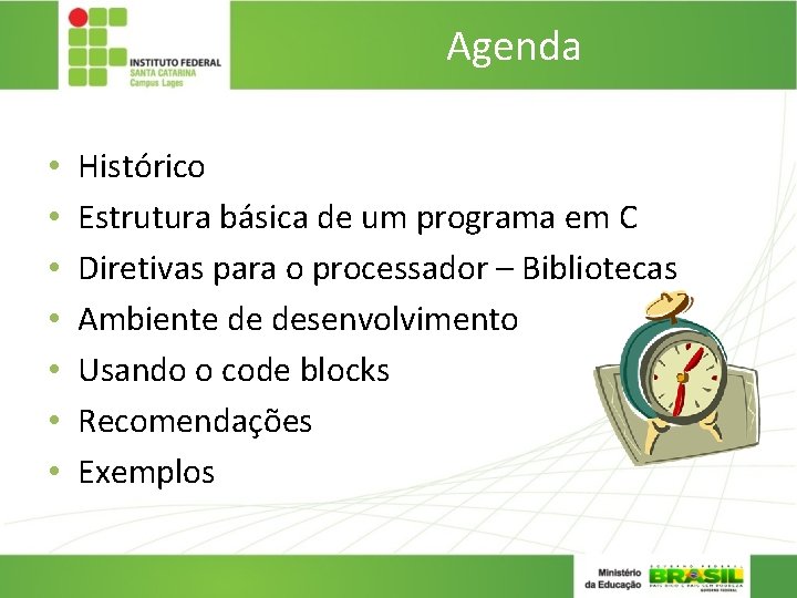 Agenda • • Histórico Estrutura básica de um programa em C Diretivas para o