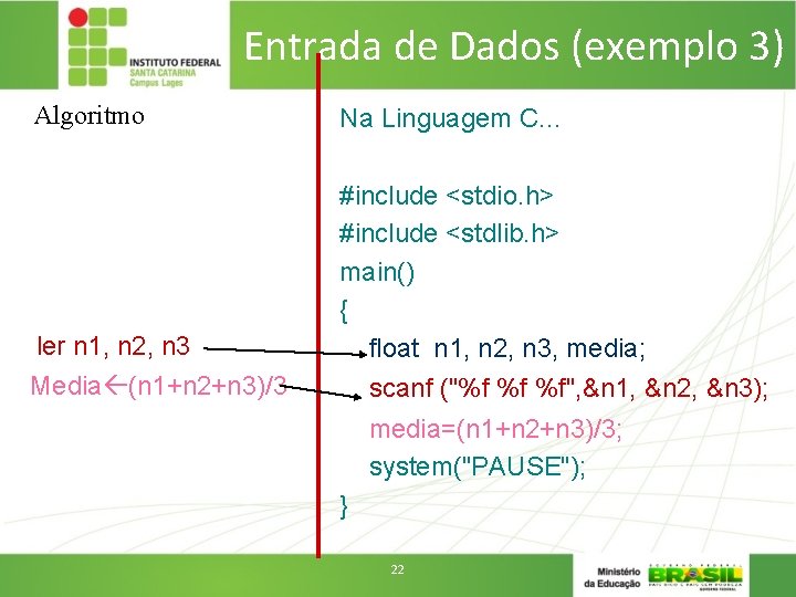 Entrada de Dados (exemplo 3) Algoritmo ler n 1, n 2, n 3 Media