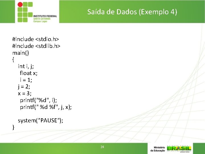 Saída de Dados (Exemplo 4) #include <stdio. h> #include <stdlib. h> main() { int