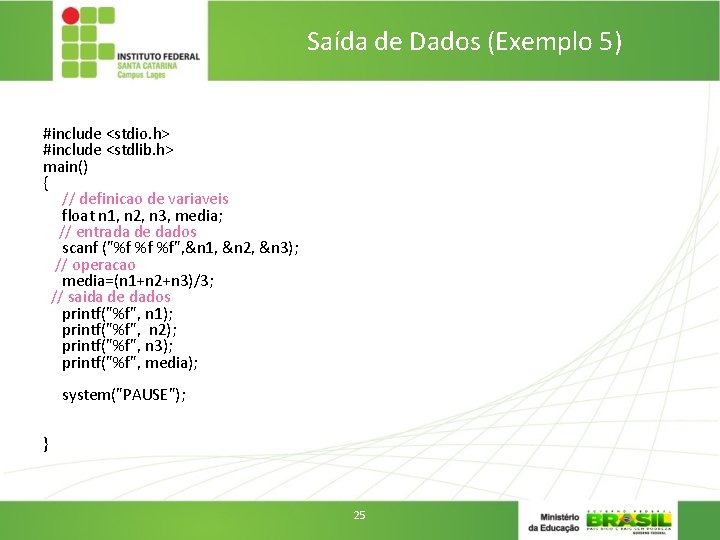 Saída de Dados (Exemplo 5) #include <stdio. h> #include <stdlib. h> main() { //