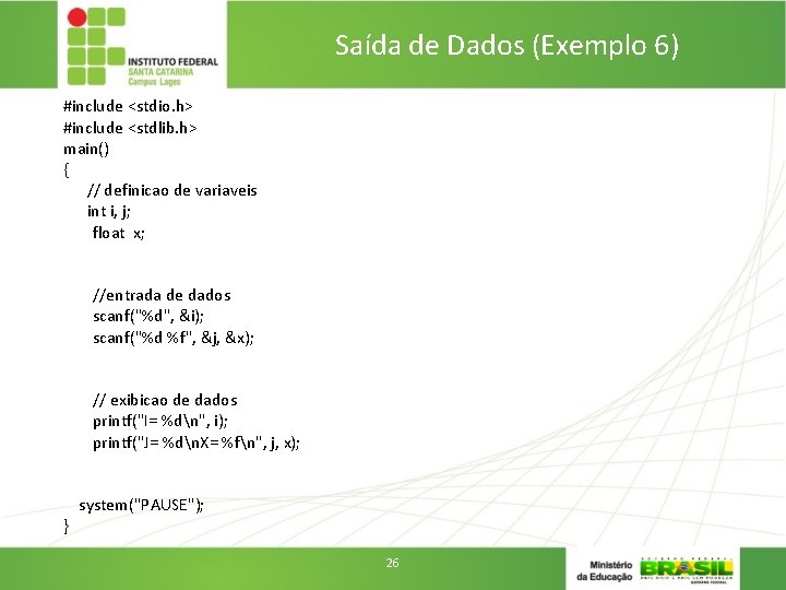 Saída de Dados (Exemplo 6) #include <stdio. h> #include <stdlib. h> main() { //