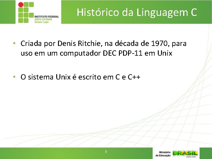 Histórico da Linguagem C • Criada por Denis Ritchie, na década de 1970, para