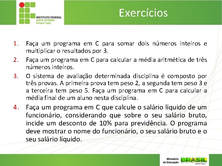 Exercícios 1. 2. 3. Faça um programa em C para somar dois números inteiros