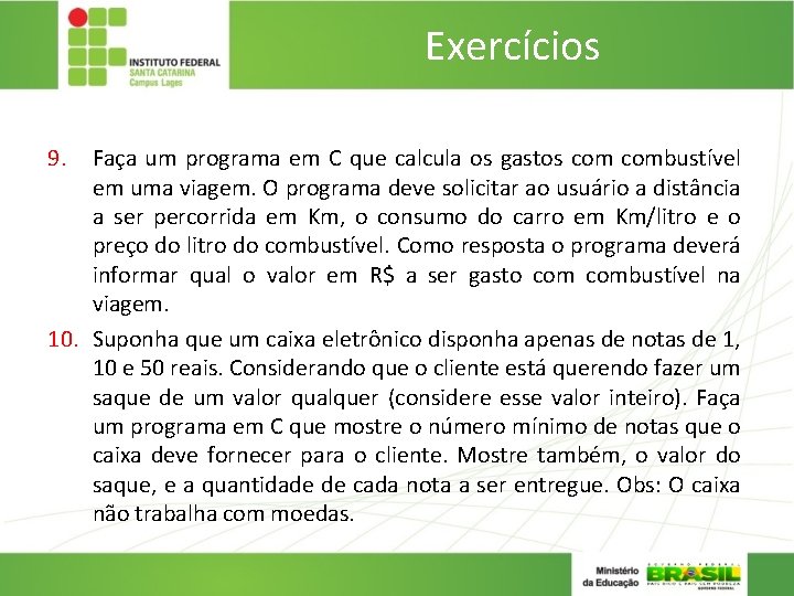 Exercícios 9. Faça um programa em C que calcula os gastos combustível em uma