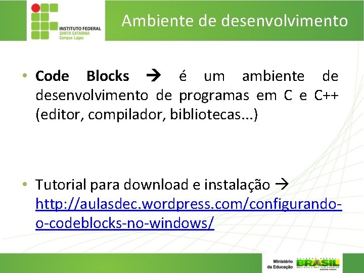 Ambiente de desenvolvimento • Code Blocks é um ambiente de desenvolvimento de programas em