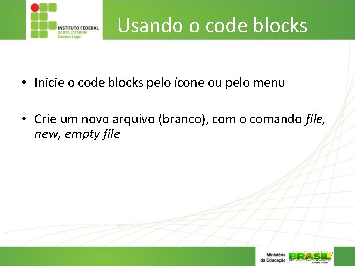 Usando o code blocks • Inicie o code blocks pelo ícone ou pelo menu