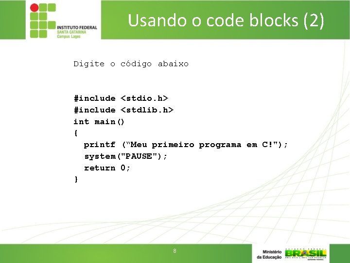 Usando o code blocks (2) Digite o código abaixo #include <stdio. h> #include <stdlib.