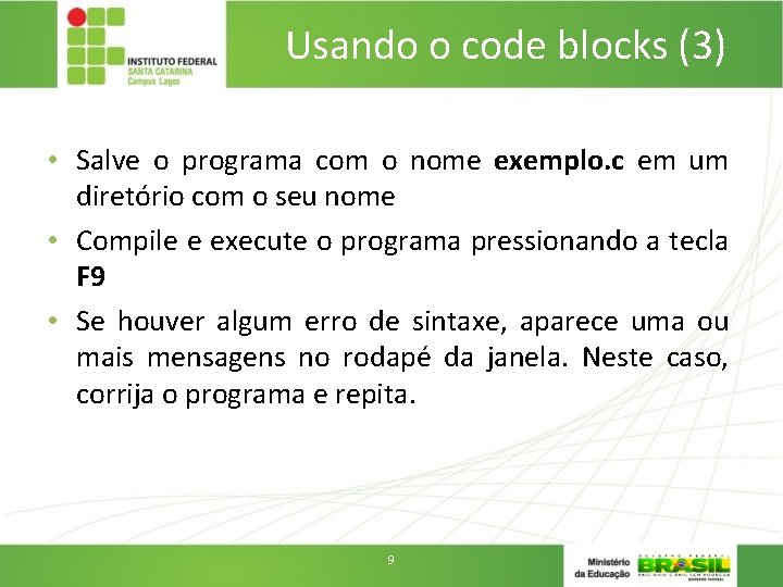 Usando o code blocks (3) • Salve o programa com o nome exemplo. c