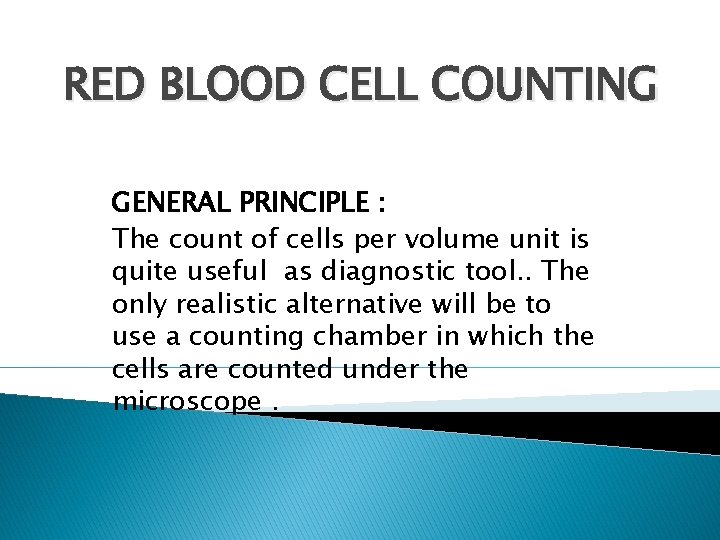 RED BLOOD CELL COUNTING GENERAL PRINCIPLE : The count of cells per volume unit