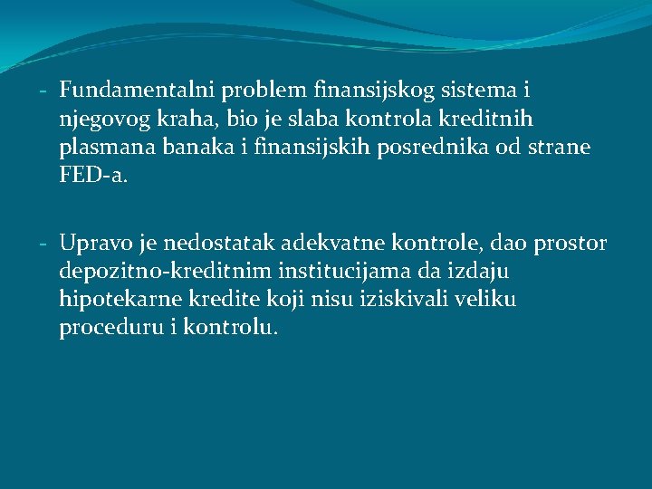 - Fundamentalni problem finansijskog sistema i njegovog kraha, bio je slaba kontrola kreditnih plasmana - Fundamentalni problem finansijskog sistema i njegovog kraha, bio je slaba kontrola kreditnih plasmana
