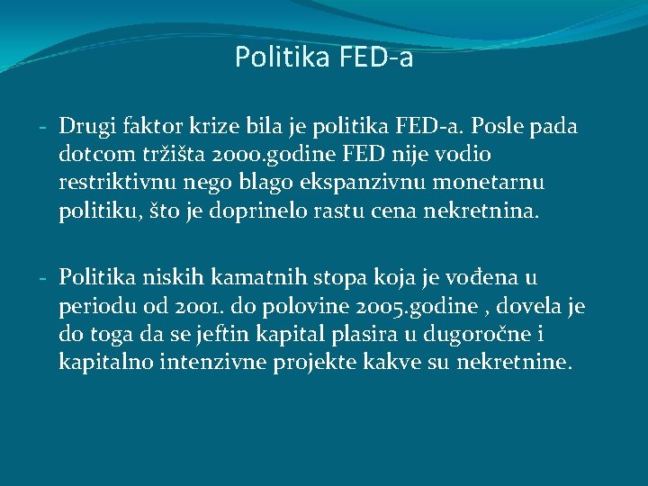 Politika FED-a - Drugi faktor krize bila je politika FED-a. Posle pada dotcom tržišta Politika FED-a - Drugi faktor krize bila je politika FED-a. Posle pada dotcom tržišta