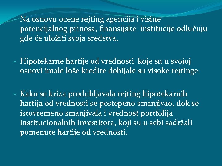 - Na osnovu ocene rejting agencija i visine potencijalnog prinosa, finansijske institucije odlučuju gde - Na osnovu ocene rejting agencija i visine potencijalnog prinosa, finansijske institucije odlučuju gde