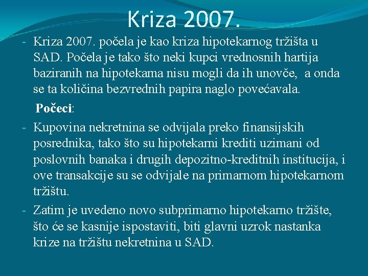 Kriza 2007. - Kriza 2007. počela je kao kriza hipotekarnog tržišta u SAD. Počela Kriza 2007. - Kriza 2007. počela je kao kriza hipotekarnog tržišta u SAD. Počela