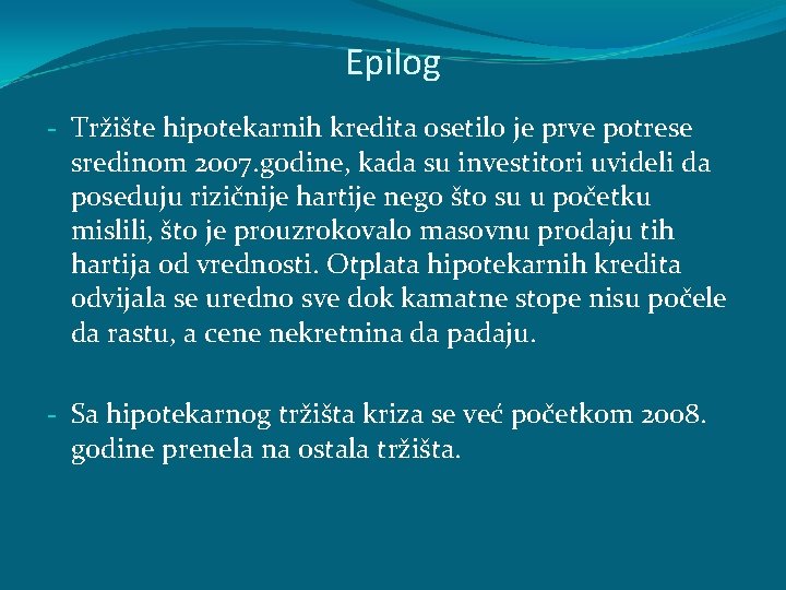 Epilog - Tržište hipotekarnih kredita osetilo je prve potrese sredinom 2007. godine, kada su Epilog - Tržište hipotekarnih kredita osetilo je prve potrese sredinom 2007. godine, kada su